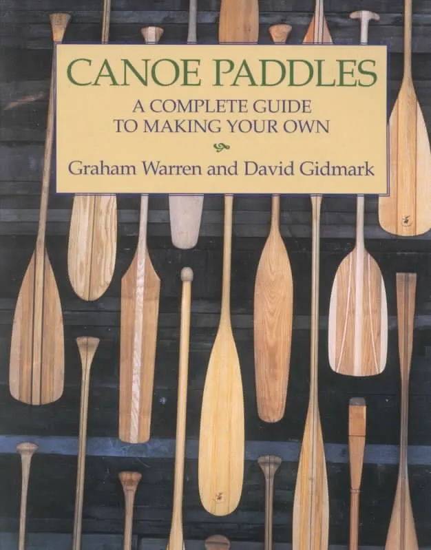 Canoe Paddles: A Complete Guide to Making Your Own